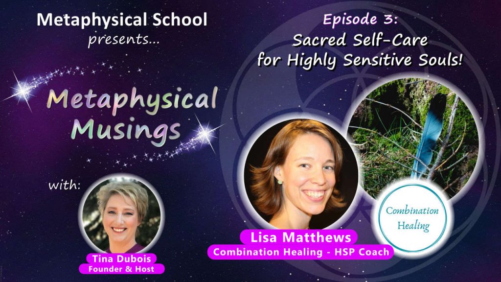 Metaphysical Musings: Sacred Self-Care for Highly Sensitive Souls with Lisa Matthews
