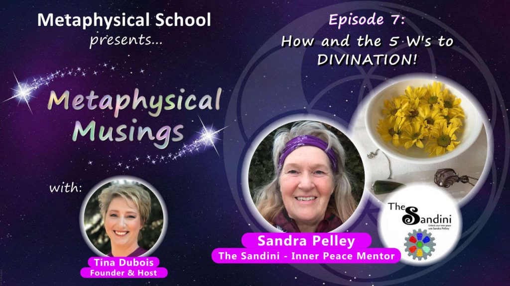 Metaphysical Musings: How and the 5 W’s of DIVINATION with Sandra Pelley